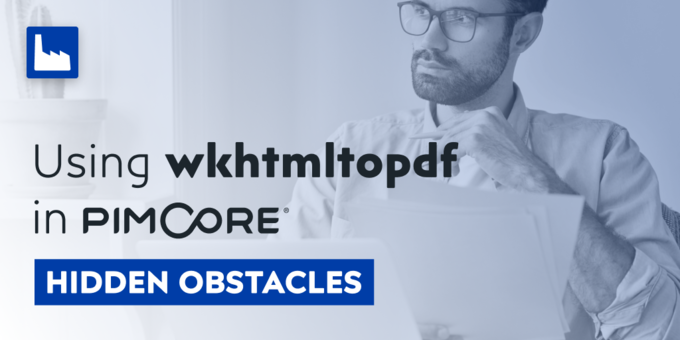 How To Successfully Use Wkhtmltopdf In Pimcore: Hidden Obstacles